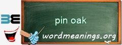 WordMeaning blackboard for pin oak